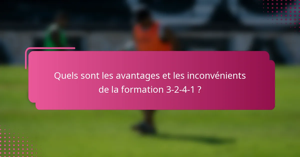 Quels sont les avantages et les inconvénients de la formation 3-2-4-1 ?