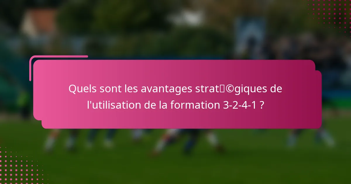 Quels sont les avantages stratégiques de l'utilisation de la formation 3-2-4-1 ?