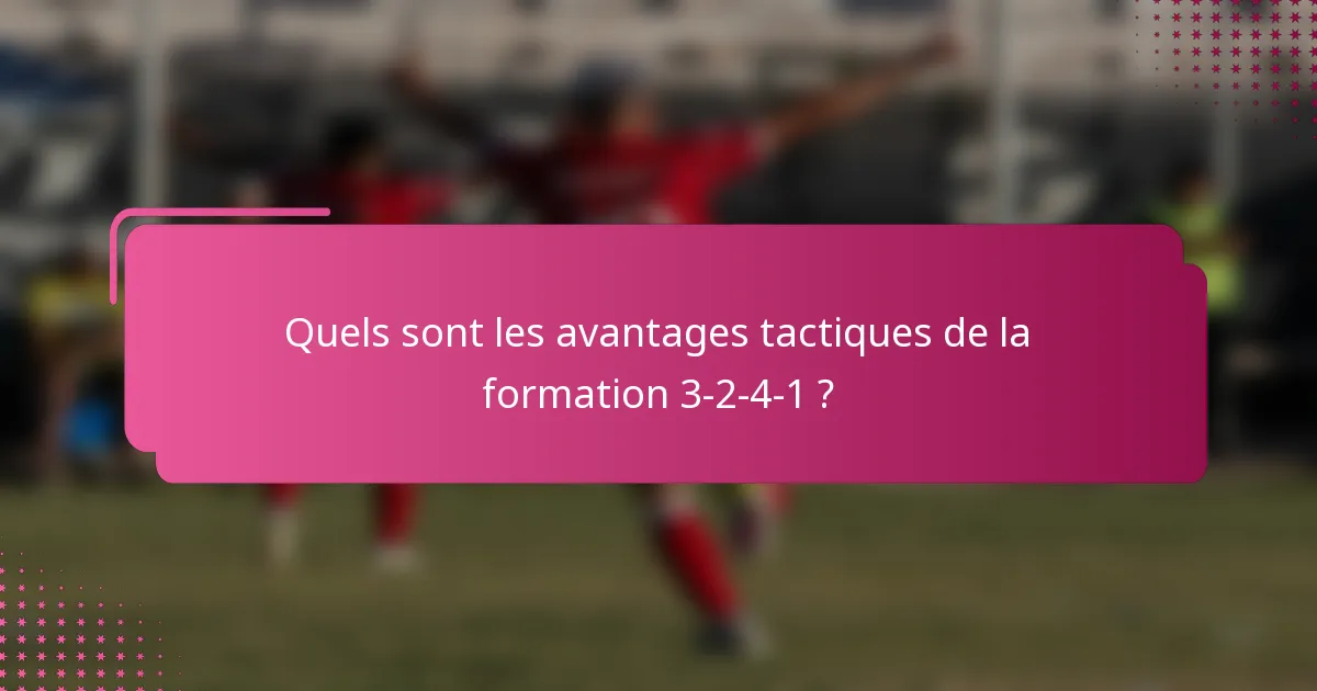 Quels sont les avantages tactiques de la formation 3-2-4-1 ?