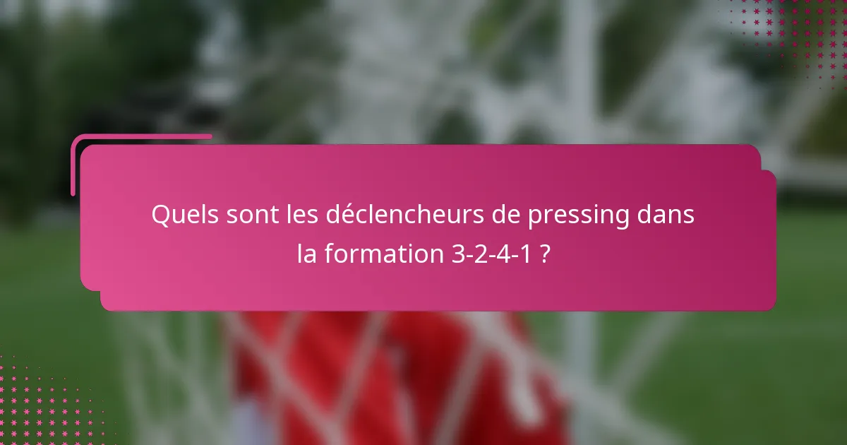 Quels sont les déclencheurs de pressing dans la formation 3-2-4-1 ?