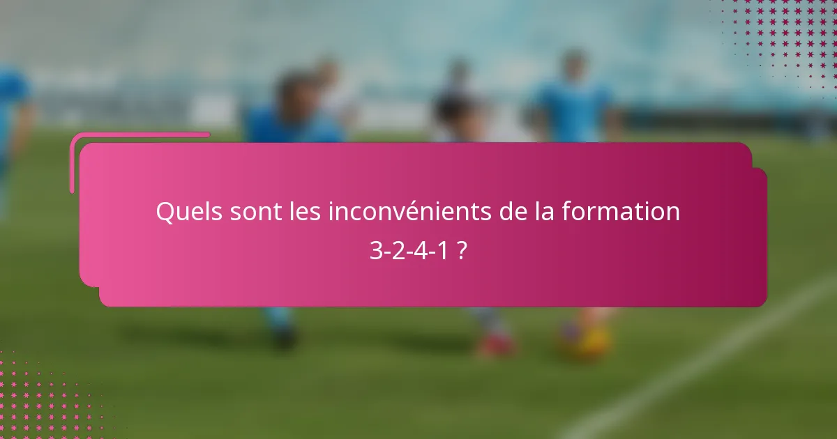 Quels sont les inconvénients de la formation 3-2-4-1 ?