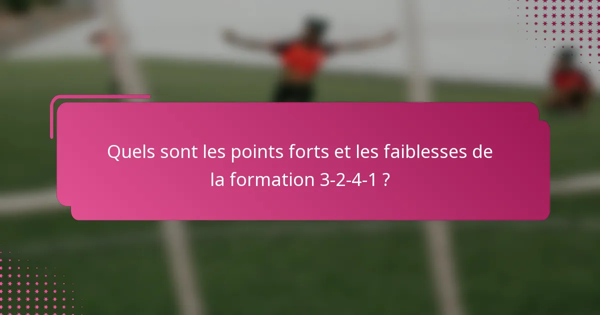 Quels sont les points forts et les faiblesses de la formation 3-2-4-1 ?