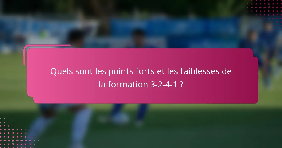 Quels sont les points forts et les faiblesses de la formation 3-2-4-1 ?