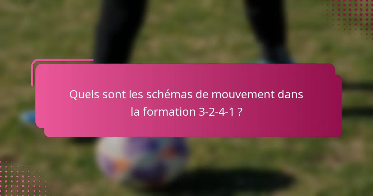 Quels sont les schémas de mouvement dans la formation 3-2-4-1 ?