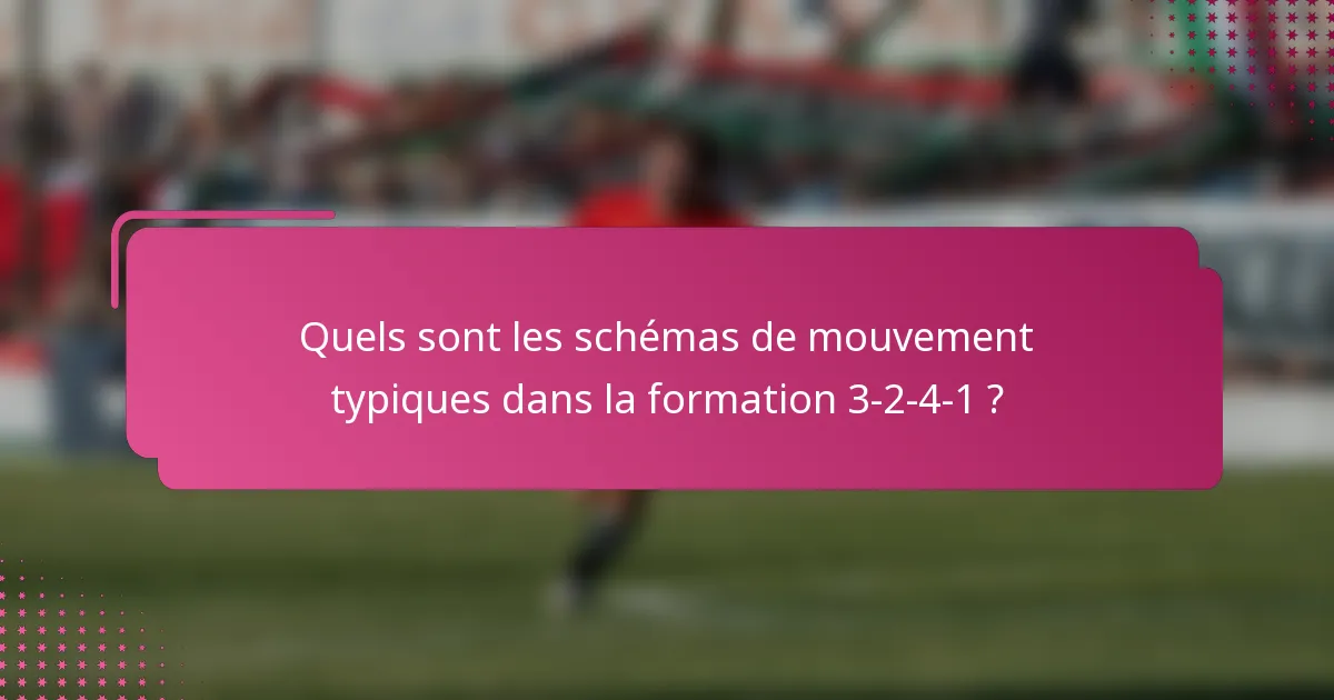 Quels sont les schémas de mouvement typiques dans la formation 3-2-4-1 ?