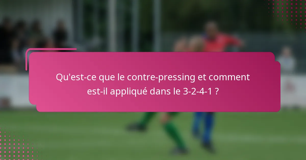 Qu'est-ce que le contre-pressing et comment est-il appliqué dans le 3-2-4-1 ?