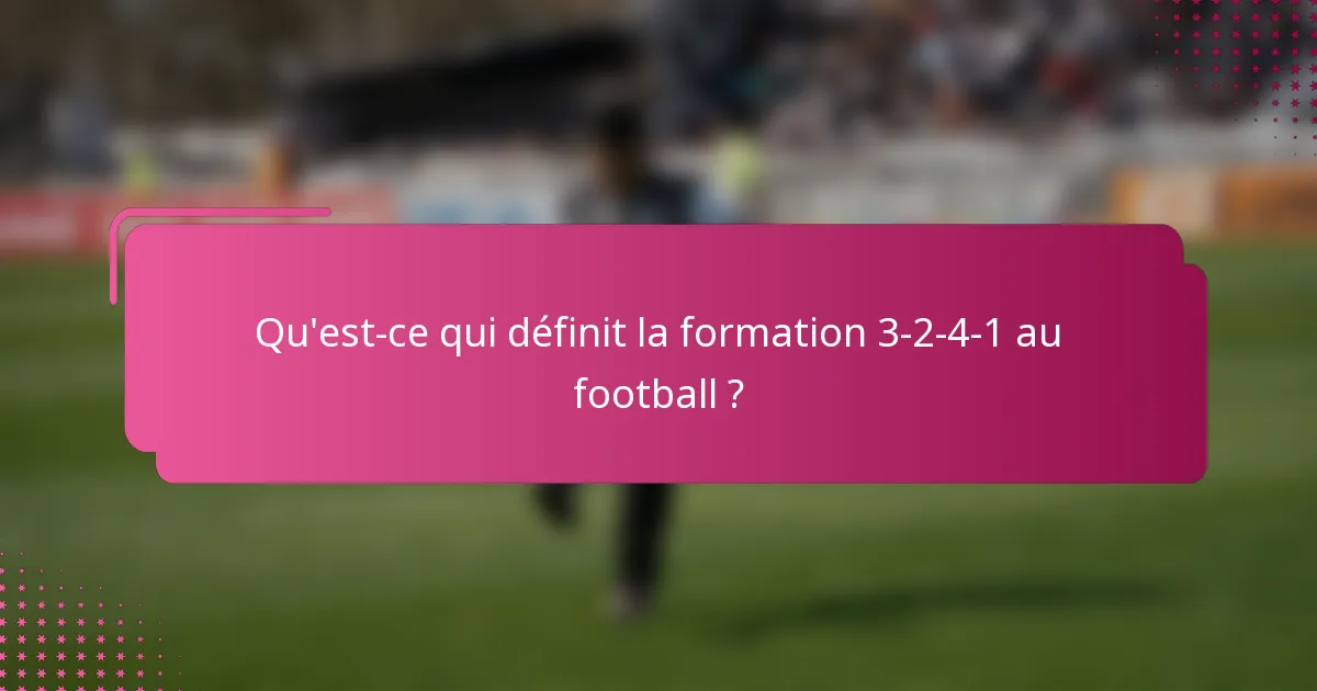 Qu'est-ce qui définit la formation 3-2-4-1 au football ?