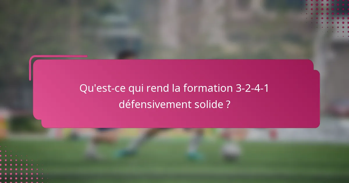 Qu'est-ce qui rend la formation 3-2-4-1 défensivement solide ?